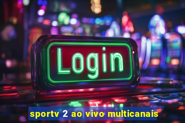 sportv 2 ao vivo multicanais